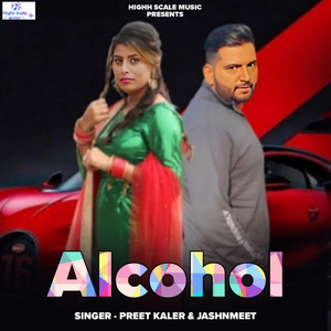 Alcohol by Preet Kaler, Jashnmeet