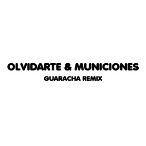 Olvidarte y Municiones (Remix)