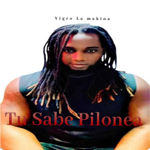 Tu No Sabe Pilonea by Yigro La Makina