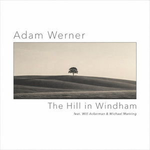 The Hill in Windham by Adam Werner, Will Ackerman, Michael Manring