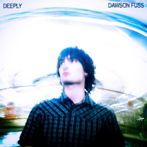 Dawson Fuss - Deeply