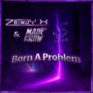 Born a Problem by ZIGGY X, Mad Crow