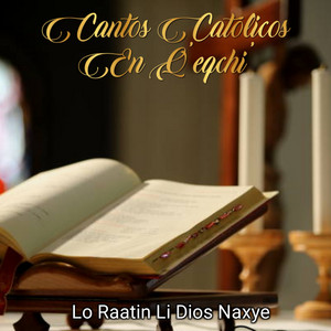 Cantos Católicos en Q'eqchi' - Li Raatin Li Dios Naxye