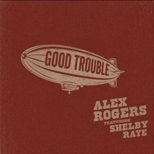 Good Trouble by Alex Rogers, Shelby Raye
