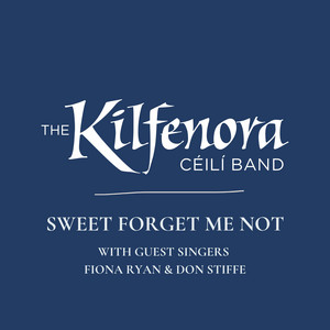 Sweet Forget Me Not by Kilfenora Céilí Band, Fiona Ryan, Don Stiffe