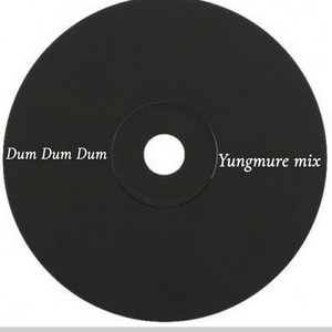 Yungmure - Dum Dum Dum (mix)
