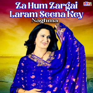 Naghma - Za Hum Zargai Laram Seena Key