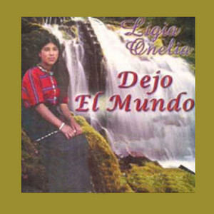Ligia Onelia - Dejo El Mundo