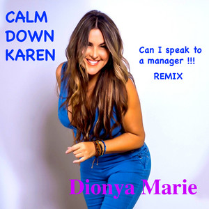 Dionya Marie - Calm Down Karen (Can I Speak To A Manager Remix)