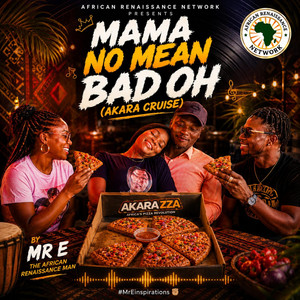 MAMA NO MEAN BAD OH (Akara Cruise/Akaraza) by MrE The African Renaissance Man, Shifu