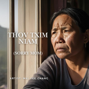 Mai Yee Chang - Thov Txim Niam (Sorry Mom)