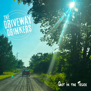 Get in the Truck by The Driveway Drinkers