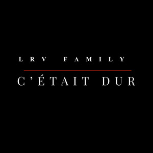 LRV Family - C’était Dur