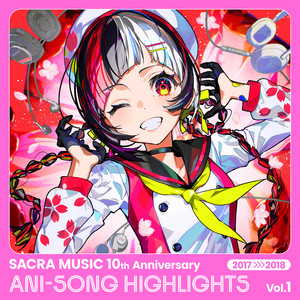 album cover: SACRA MUSIC 10th Anniversary ANI-SONG HIGHLIGHTS Vol.1 2017-2018