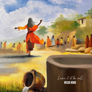 Leave It At The Well by Hilda King