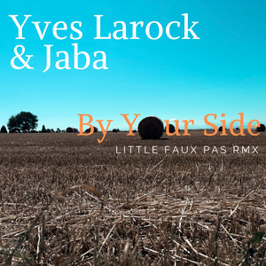 By Your Side - Little Faux Pas RMX by Yves Larock, Jaba, Little Faux Pas