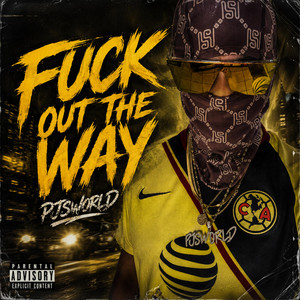 FUCK OUT THE WAY by PJsworld, X.A.V