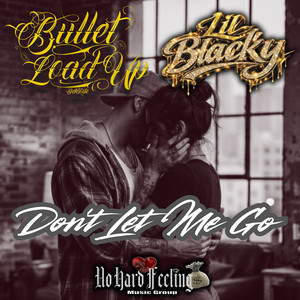 Don't Let Me Go by Bullet Load Up, Lil Blacky