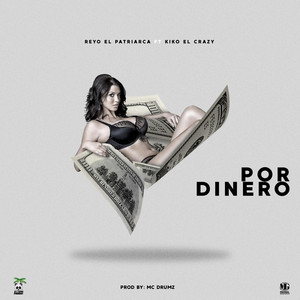 Por Dinero by Reyo el Patriarca, Kiko el Crazy