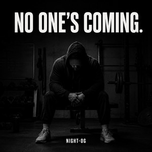 NO ONE’S COMING by NIGHT-OG