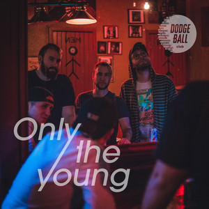 Only the Young by Dodgeball Club