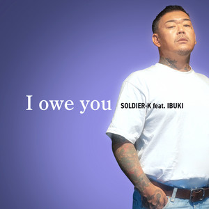 I owe you by SOLDIER-K, IBUKI