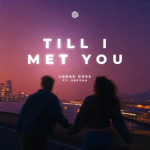 Till I Met You by Lukas Goss, SOFYKA
