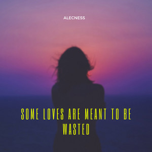 Some Loves Are Meant to Be Wasted - Remake