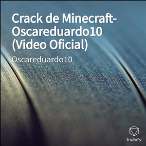 Crack de Minecraft- Oscareduardo10 (Video Oficial) - Single by ...