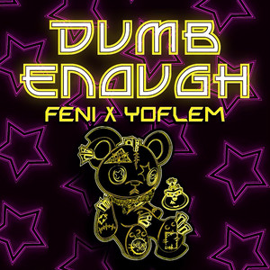 Dumb Enough (feat. Yoflem)