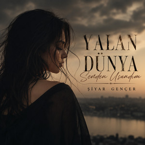 Yalan Dünya Senden Usandım by Şiyar Gençer