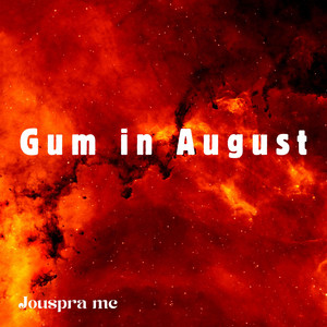 Gum in August by Jouspra mc