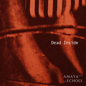 Dead Inside by Amaya and the Echoes