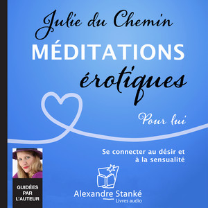 Méditations érotiques, pour lui (Se connecter au désir et à la sensualité)