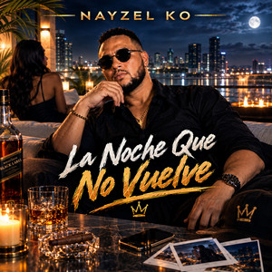 La Noche Que No Vuelve by NAYZEL KO