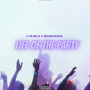 Life of the party by E.to.da.M, Bando Black