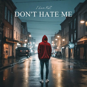 Don't Hate Me by I Love RZ
