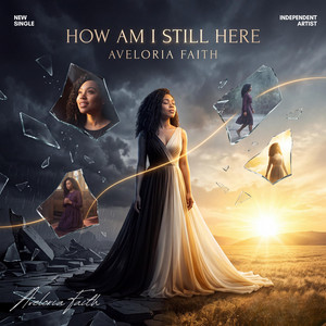 How Am I Still Here by Aveloria Faith