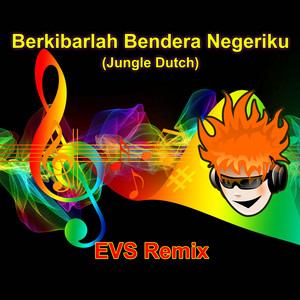 EVS REMIX - Berkibarlah Bendera Negeriku (Jungle Dutch)