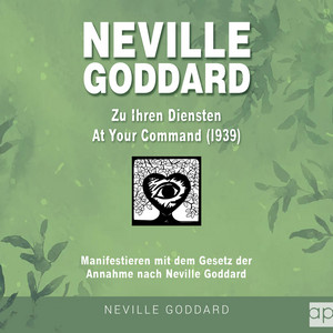 Neville Goddard - Zu Ihren Diensten (At Your Command 1939) [Manifestieren mit dem Gesetz der Annahme nach Neville Goddard]