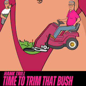Time to Trim That Bush by Hank Trill