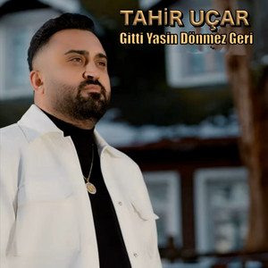 Tahir Uçar - Gitti Yasin Dönmez Geri