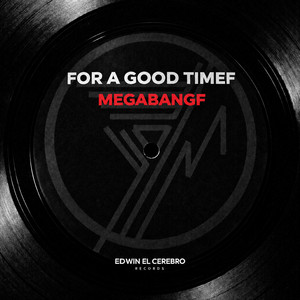 For A Good Timef by Megabangf