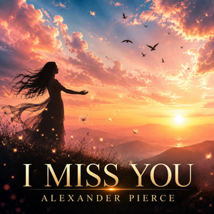 I Miss You by Alexander Pierce