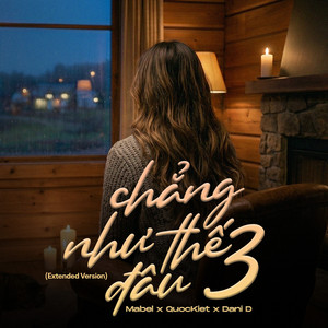 Chẳng Như Thế Đâu 3 (Extended Version) by Mabel, QuocKiet, Dani D