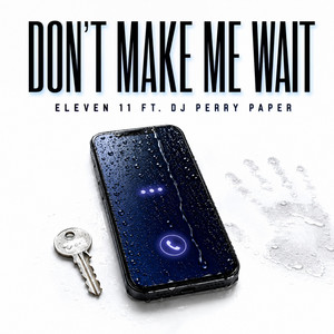 Don't Make Me Wait by Eleven 11, Dj Perry Paper
