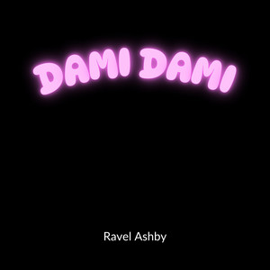 Dami Dami by Ravel Ashby
