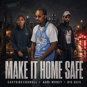 Make It Home Safe by EastsideEggroll, Audi Money, Big Quis