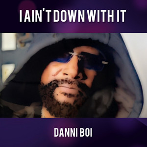 I Ain't Down with It by Danni Boi