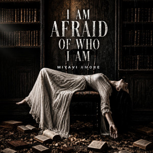 I am afraid of who I am by MiyaVi Amore